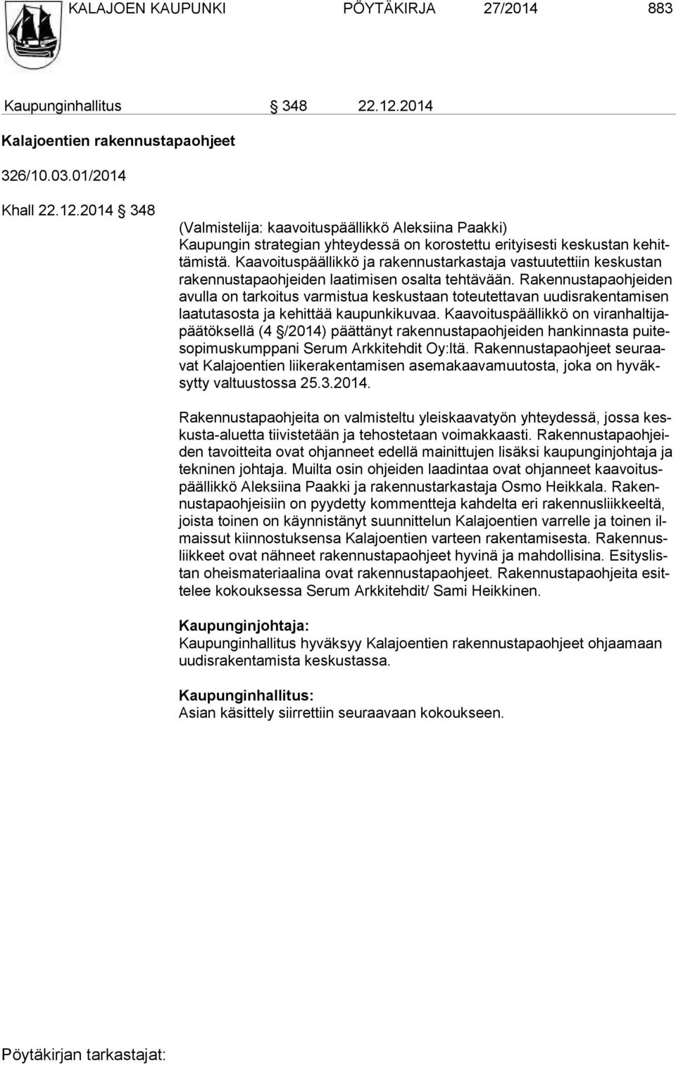 2014 348 (Valmistelija: kaavoituspäällikkö Aleksiina Paakki) Kaupungin strategian yhteydessä on korostettu erityisesti keskustan ke hittä mis tä.