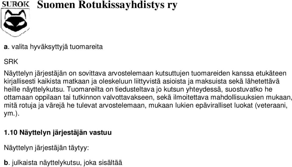 Tuomareilta on tiedusteltava jo kutsun yhteydessä, suostuvatko he ottamaan oppilaan tai tutkinnon valvottavakseen, sekä ilmoitettava mahdollisuuksien mukaan, mitä rotuja ja värejä he tulevat