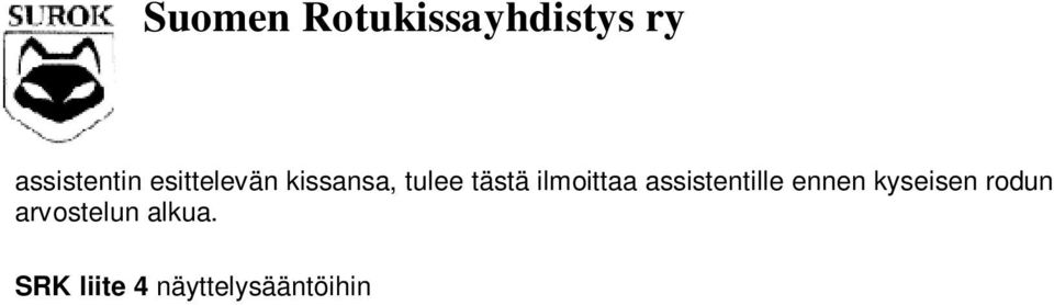 paras (TP) 110 + näyttelykohtaiset lisäpisteet Värin paras (VP) 100 CACS, CAPS, KM 97 CAGCIB, CAGPIB 96 CACIB, CAPIB 95 CAC, CAP 93 Excellent 1 (EX1) 90 Excellent (EX) 88 Oikein hyvä (OH) 76 Hyvä (H)