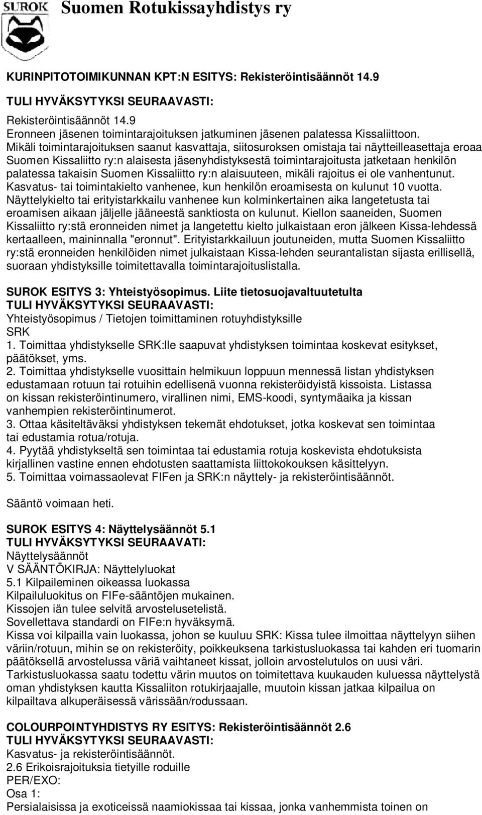 takaisin Suomen Kissaliitto ry:n alaisuuteen, mikäli rajoitus ei ole vanhentunut. Kasvatus- tai toimintakielto vanhenee, kun henkilön eroamisesta on kulunut 10 vuotta.