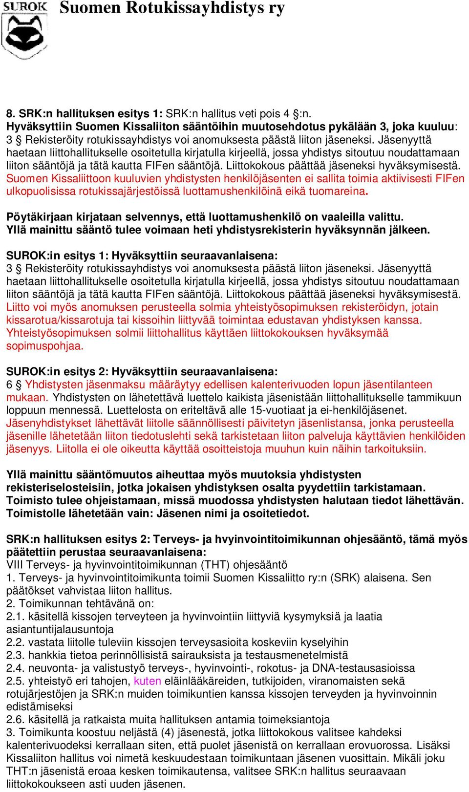 Jäsenyyttä haetaan liittohallitukselle osoitetulla kirjatulla kirjeellä, jossa yhdistys sitoutuu noudattamaan liiton sääntöjä ja tätä kautta FIFen sääntöjä.