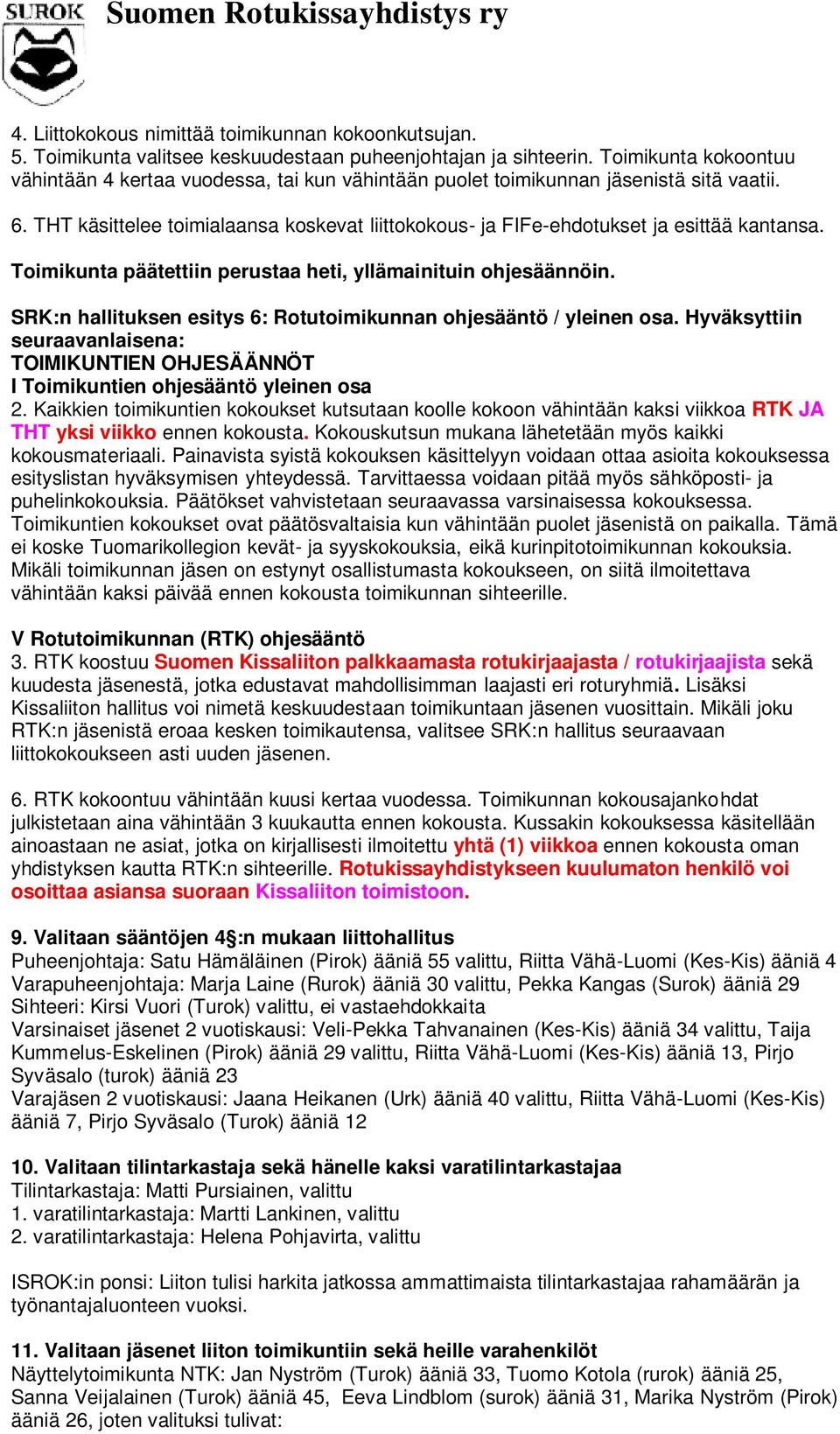 THT käsittelee toimialaansa koskevat liittokokous- ja FIFe-ehdotukset ja esittää kantansa. Toimikunta päätettiin perustaa heti, yllämainituin ohjesäännöin.