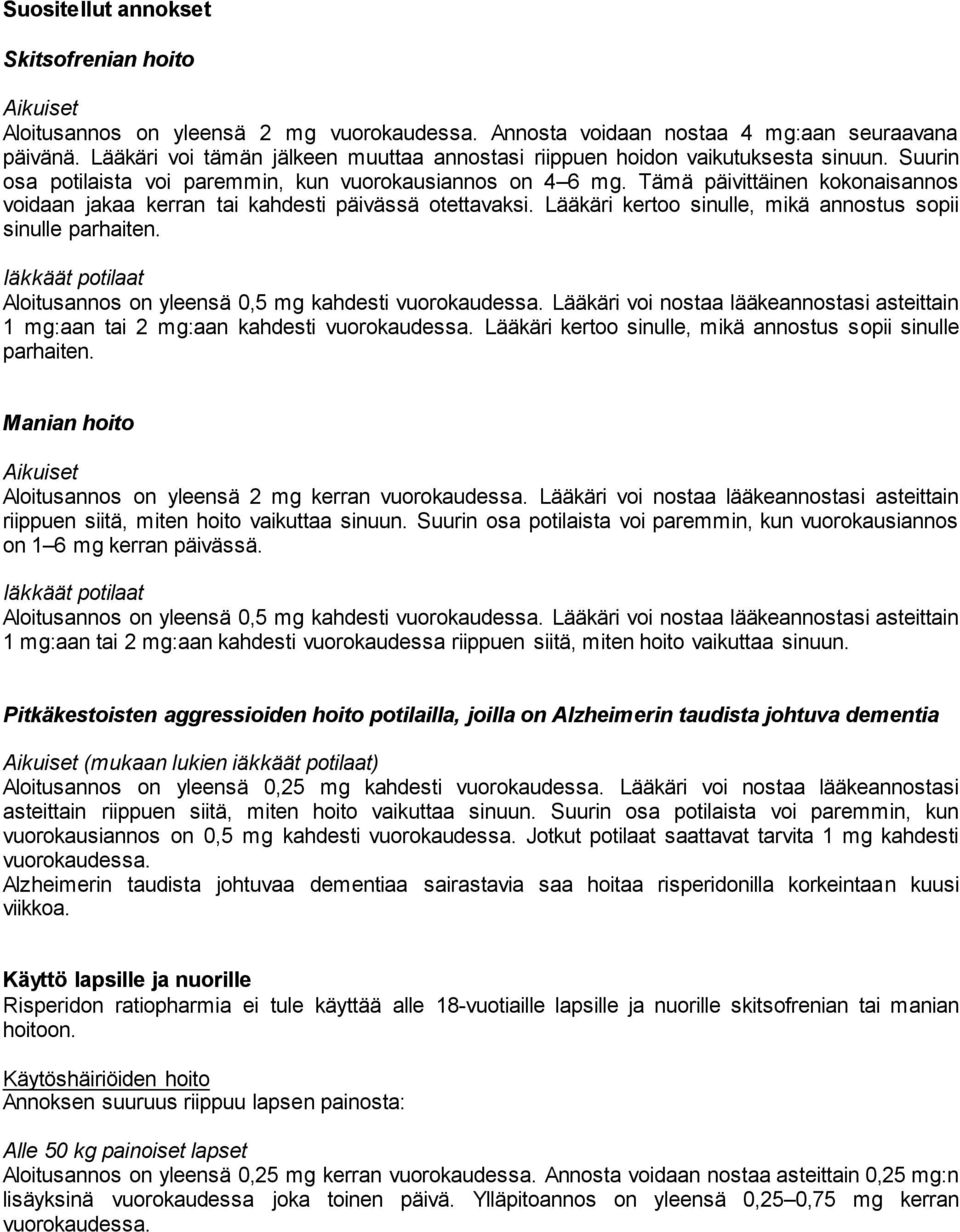 Tämä päivittäinen kokonaisannos voidaan jakaa kerran tai kahdesti päivässä otettavaksi. Lääkäri kertoo sinulle, mikä annostus sopii sinulle parhaiten.