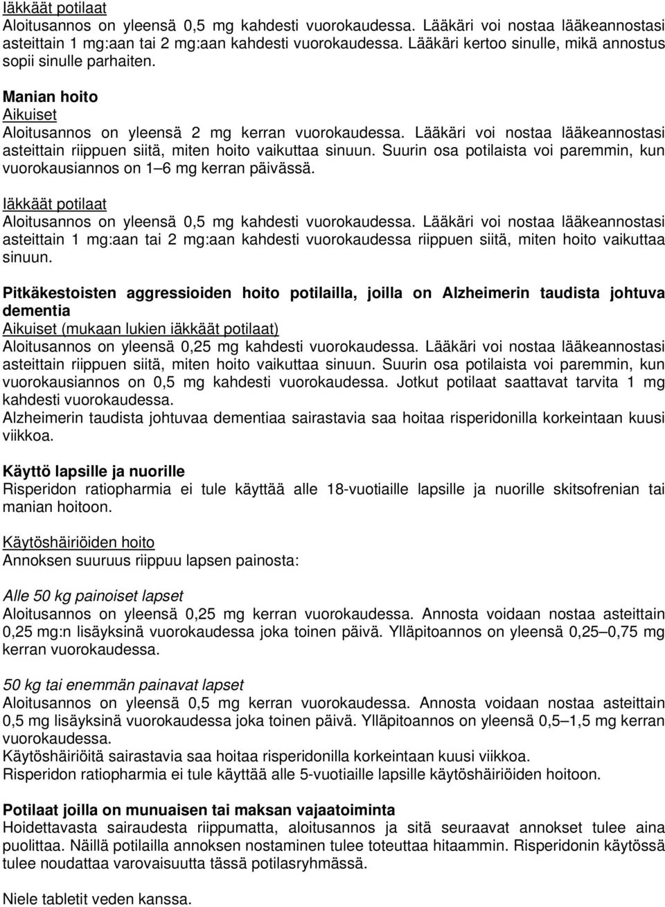 Lääkäri voi nostaa lääkeannostasi asteittain riippuen siitä, miten hoito vaikuttaa sinuun. Suurin osa potilaista voi paremmin, kun vuorokausiannos on 1 6 mg kerran päivässä.