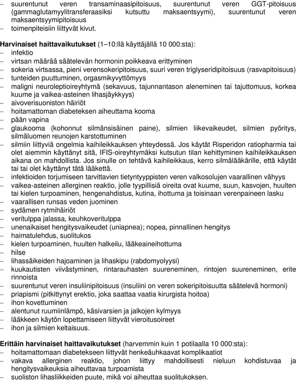 Harvinaiset haittavaikutukset (1 10:llä käyttäjällä 10 000:sta): infektio virtsan määrää säätelevän hormonin poikkeava erittyminen sokeria virtsassa, pieni verensokeripitoisuus, suuri veren