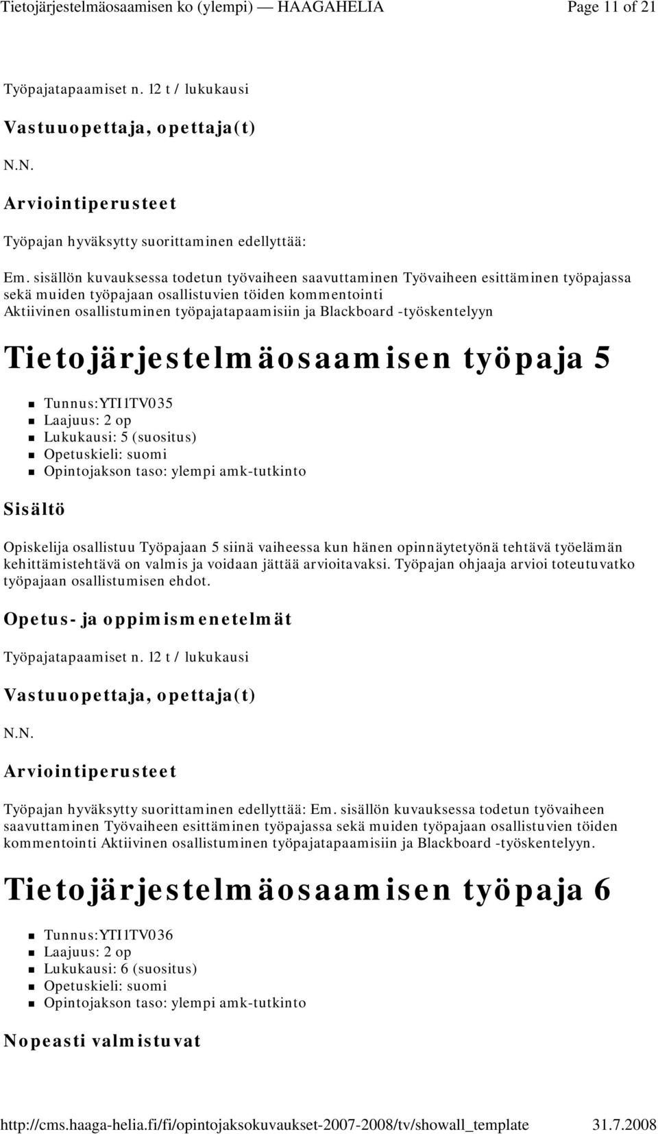 Blackboard -työskentelyyn Tietojärjestelmäosaamisen työpaja 5 Tunnus:YTI1TV035 Laajuus: 2 op Lukukausi: 5 (suositus) Opiskelija osallistuu Työpajaan 5 siinä vaiheessa kun hänen opinnäytetyönä tehtävä