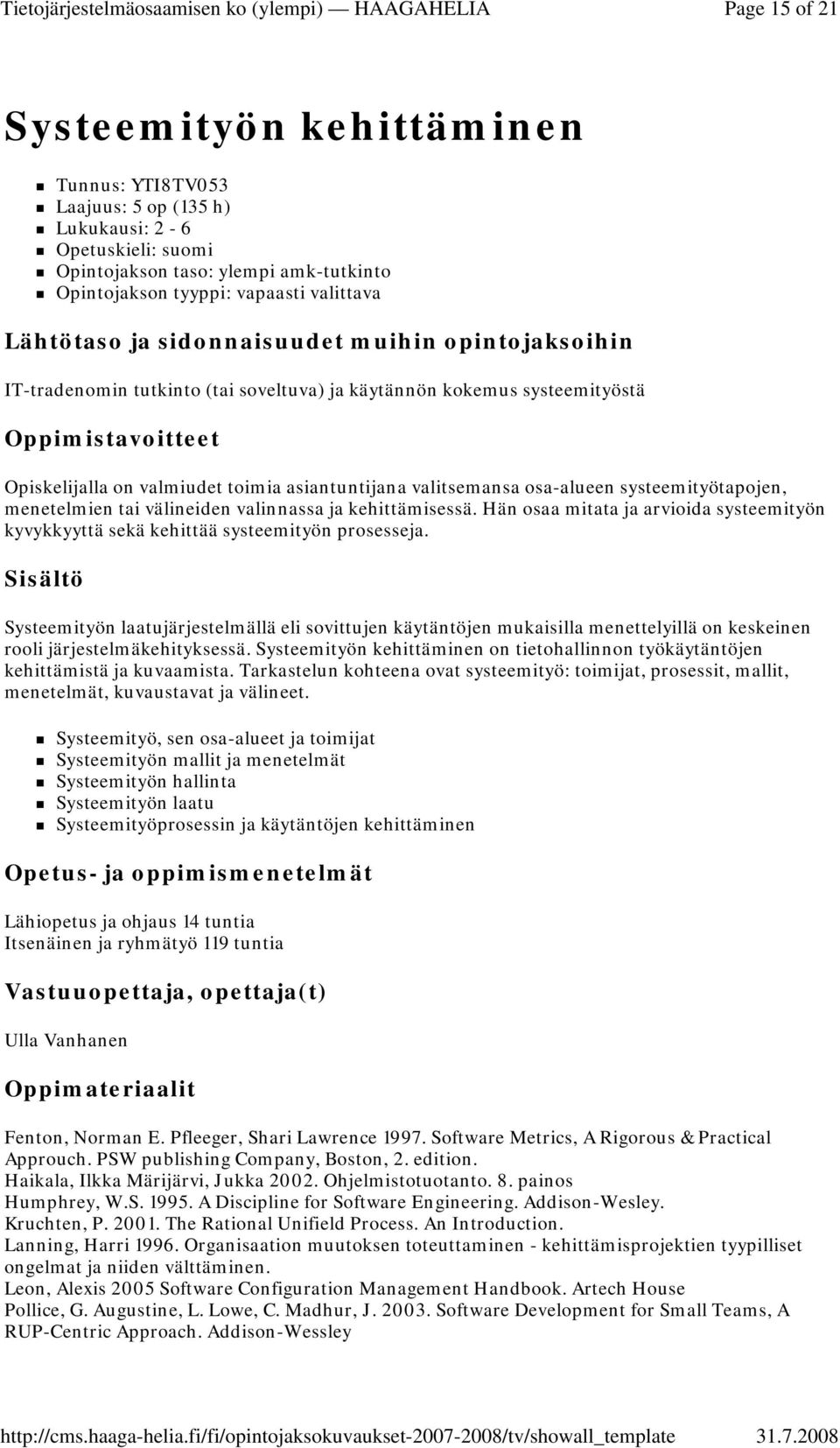 valinnassa ja kehittämisessä. Hän osaa mitata ja arvioida systeemityön kyvykkyyttä sekä kehittää systeemityön prosesseja.