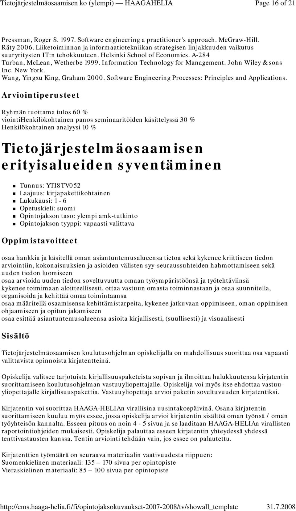 Information Technology for Management. John Wiley & sons Inc. New York. Wang, Yingxu King, Graham 2000. Software Engineering Processes: Principles and Applications.