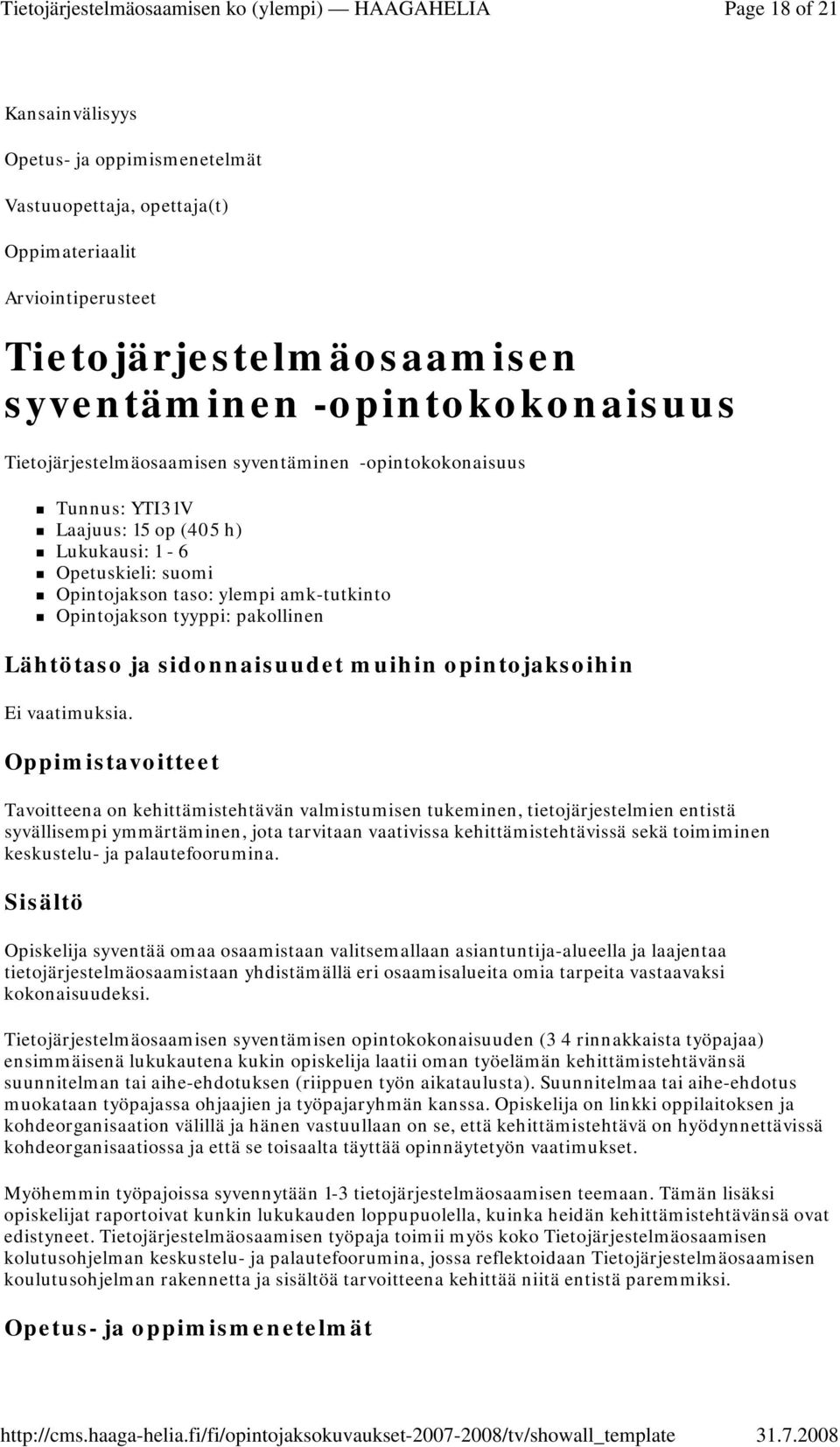 Oppimistavoitteet Tavoitteena on kehittämistehtävän valmistumisen tukeminen, tietojärjestelmien entistä syvällisempi ymmärtäminen, jota tarvitaan vaativissa kehittämistehtävissä sekä toimiminen