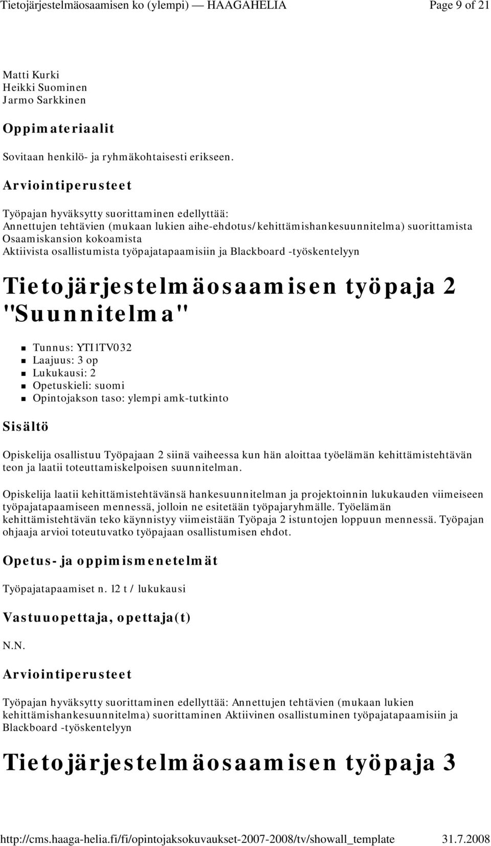 työpajatapaamisiin ja Blackboard -työskentelyyn Tietojärjestelmäosaamisen työpaja 2 "Suunnitelma" Tunnus: YTI1TV032 Laajuus: 3 op Lukukausi: 2 Opiskelija osallistuu Työpajaan 2 siinä vaiheessa kun