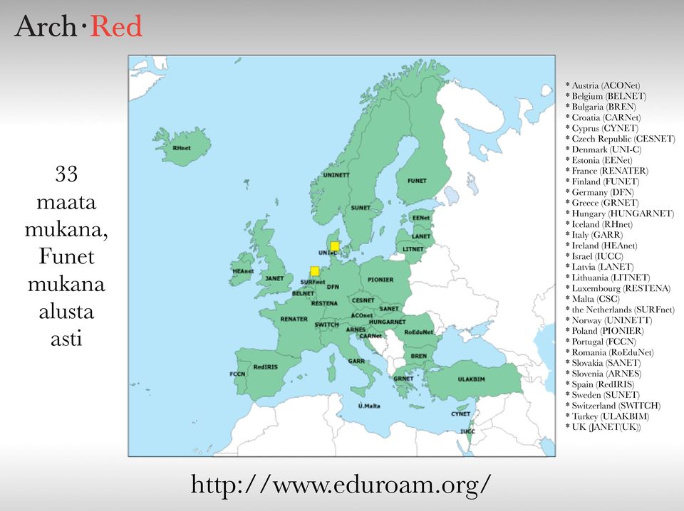 Israel (IUCC) * Latvia (LANET) * Lithuania (LITNET) * Luxembourg (RESTENA) * Malta (CSC) * the Netherlands (SURFnet) * Norway (UNINETT) * Poland (PIONIER) * Portugal (FCCN)