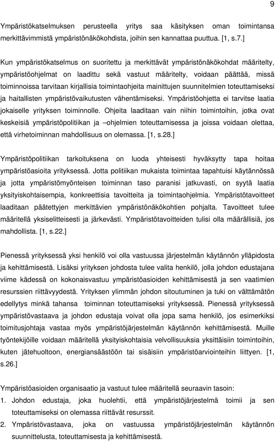 toimintaohjeita mainittujen suunnitelmien toteuttamiseksi ja haitallisten ympäristövaikutusten vähentämiseksi. Ympäristöohjetta ei tarvitse laatia jokaiselle yrityksen toiminnolle.