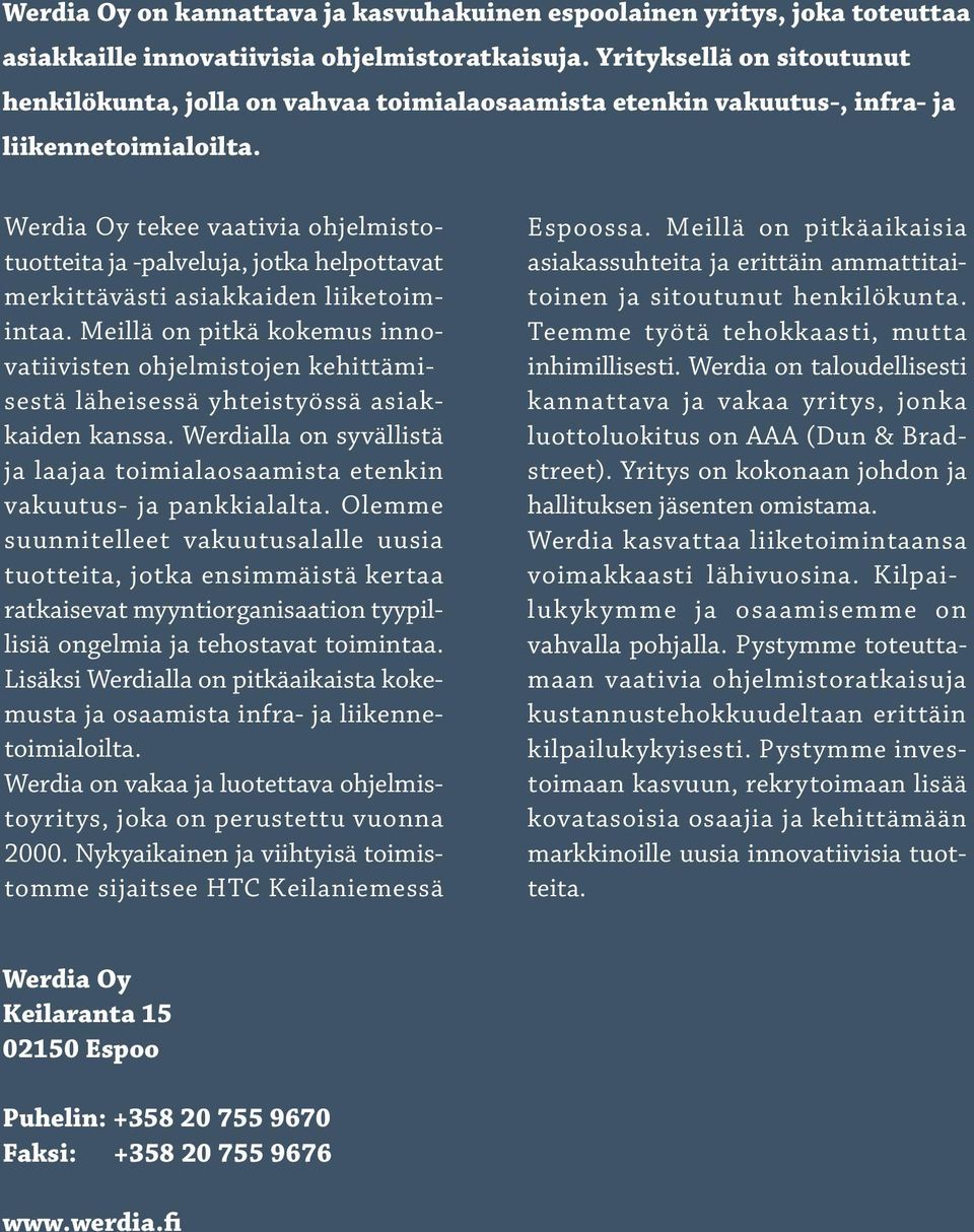 Werdia Oy tekee vaativia ohjelmistotuotteita ja -palveluja, palveluja, jotka helpottavat helpottavat merkittävästi asiakkaiden liiketoim- liiketoimintaa.