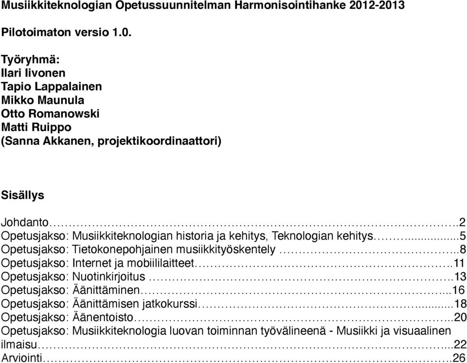 2 Opetusjakso: Musiikkiteknologian historia ja kehitys, Teknologian kehitys...5 Opetusjakso: Tietokonepohjainen musiikkityöskentely.