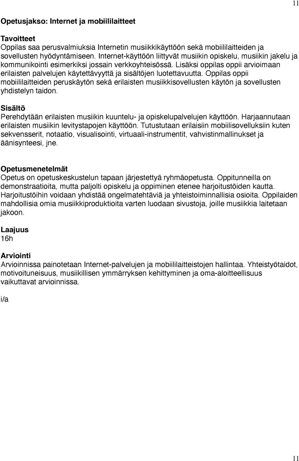 Lisäksi oppilas oppii arvioimaan erilaisten palvelujen käytettävyyttä ja sisältöjen luotettavuutta.