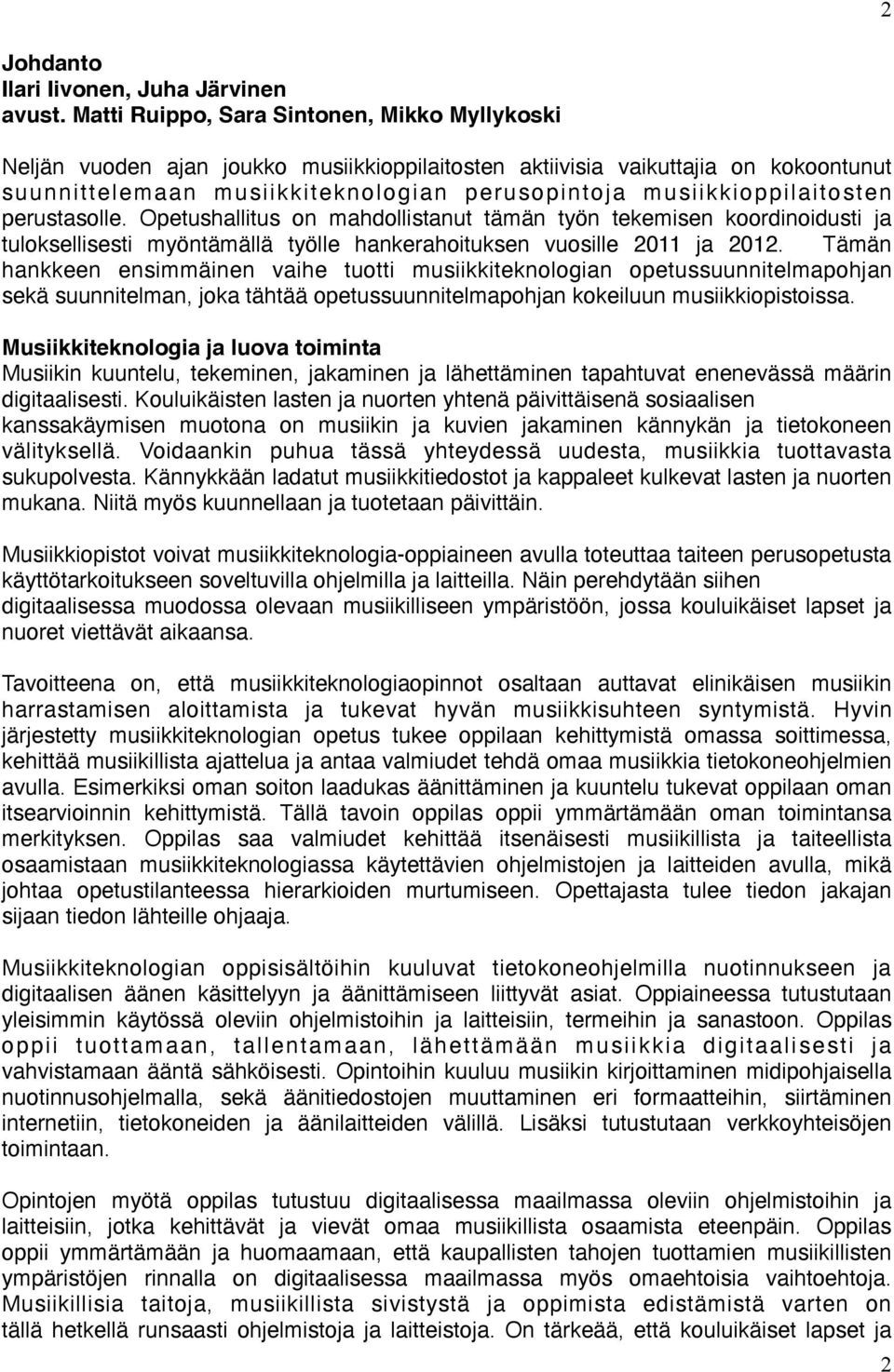 musiikkioppilaitosten perustasolle. Opetushallitus on mahdollistanut tämän työn tekemisen koordinoidusti ja tuloksellisesti myöntämällä työlle hankerahoituksen vuosille 2011 ja 2012.