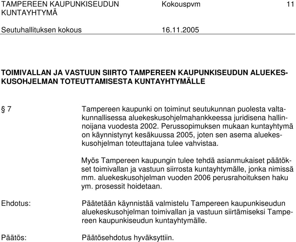 Perussopimuksen mukaan kuntayhtymä on käynnistynyt kesäkuussa 2005, joten sen asema aluekeskusohjelman toteuttajana tulee vahvistaa.