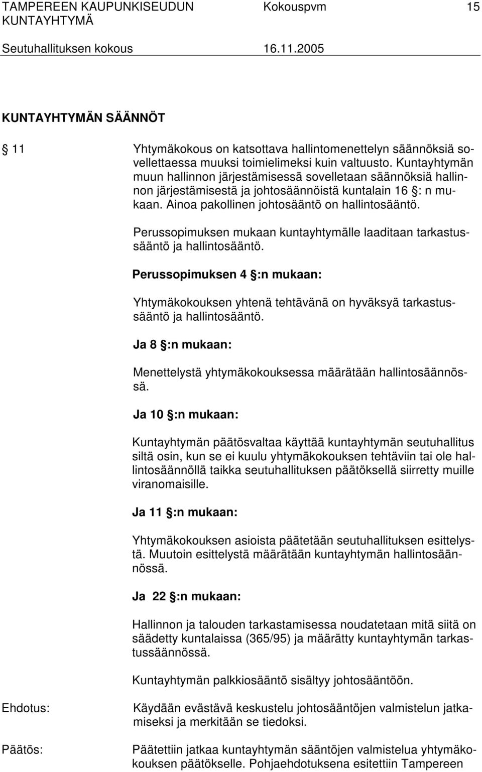 Perussopimuksen mukaan kuntayhtymälle laaditaan tarkastussääntö ja hallintosääntö. Perussopimuksen 4 :n mukaan: Yhtymäkokouksen yhtenä tehtävänä on hyväksyä tarkastussääntö ja hallintosääntö.