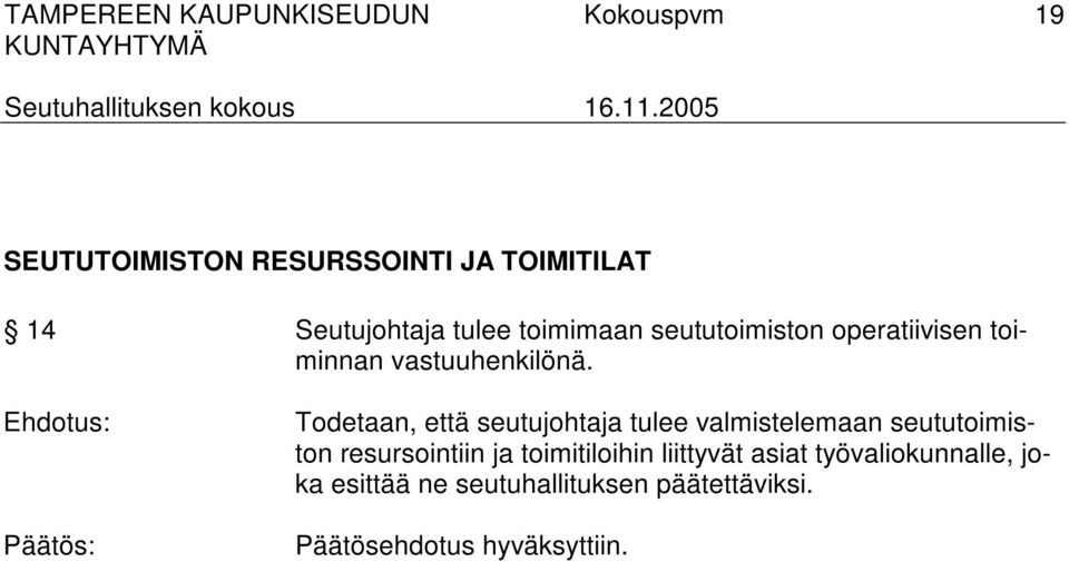 Todetaan, että seutujohtaja tulee valmistelemaan seututoimiston resursointiin ja