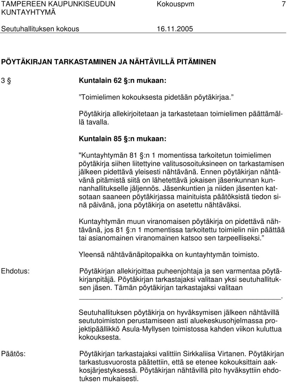 Kuntalain 85 :n mukaan: "Kuntayhtymän 81 :n 1 momentissa tarkoitetun toimielimen pöytäkirja siihen liitettyine valitusosoituksineen on tarkastamisen jälkeen pidettävä yleisesti nähtävänä.