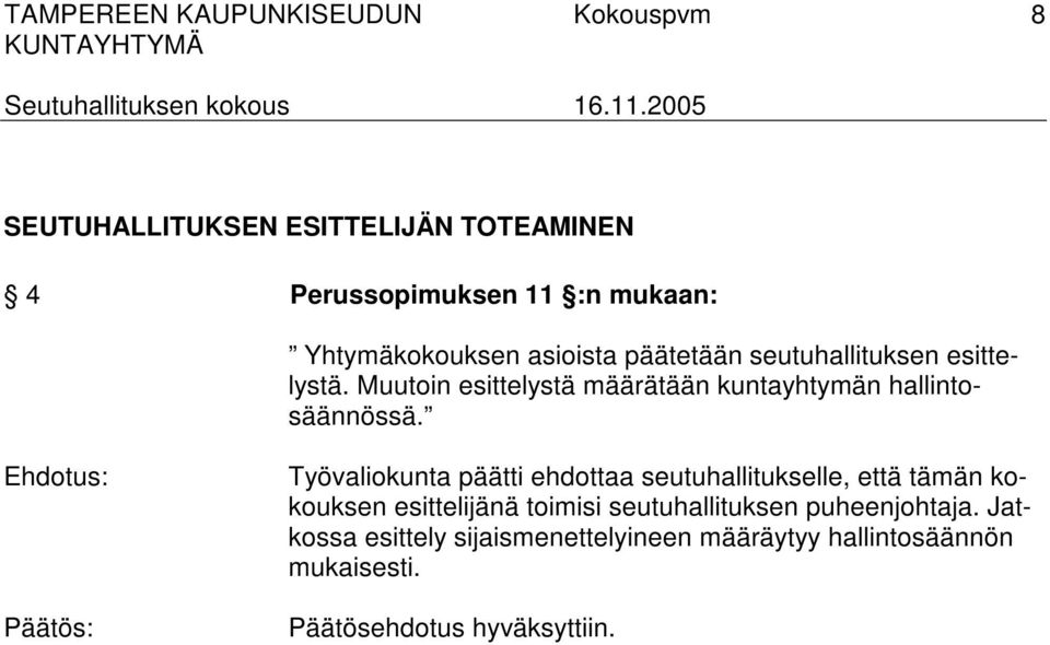 Työvaliokunta päätti ehdottaa seutuhallitukselle, että tämän kokouksen esittelijänä toimisi seutuhallituksen