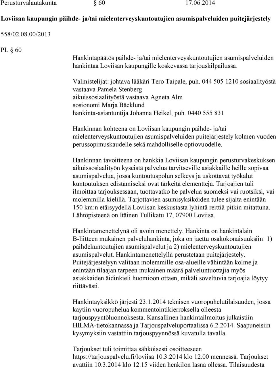 044 505 1210 sosiaalityöstä vastaava Pamela Stenberg aikuissosiaalityöstä vastaava Agneta Alm sosionomi Marja Bäcklund hankinta-asiantuntija Johanna Heikel, puh.