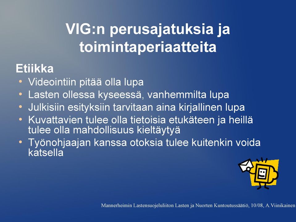 tietoisia etukäteen ja heillä tulee olla mahdollisuus kieltäytyä Työnohjaajan kanssa otoksia tulee