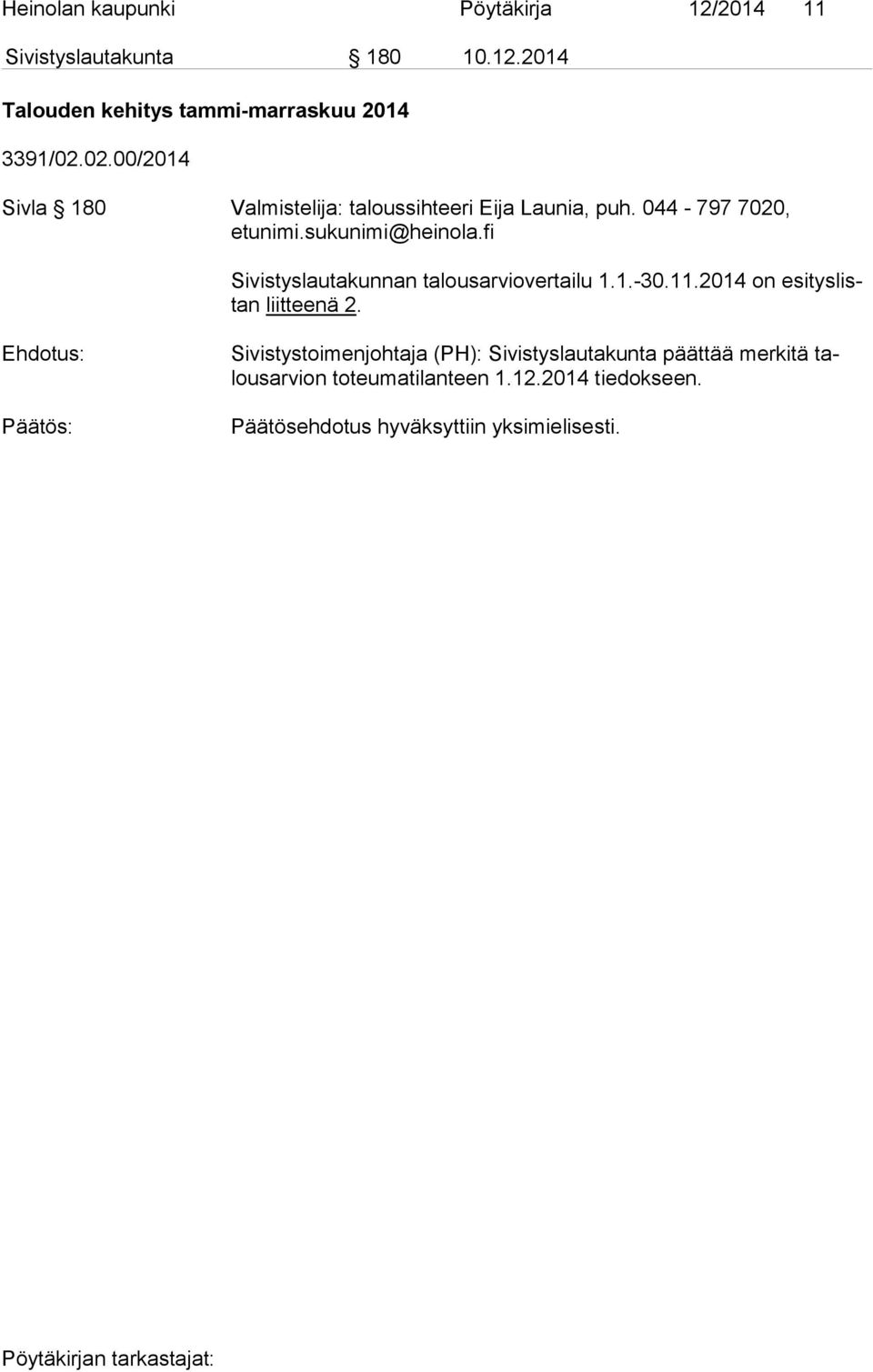 fi Sivistyslautakunnan talousarviovertailu 1.1.-30.11.2014 on esi tys listan liitteenä 2.
