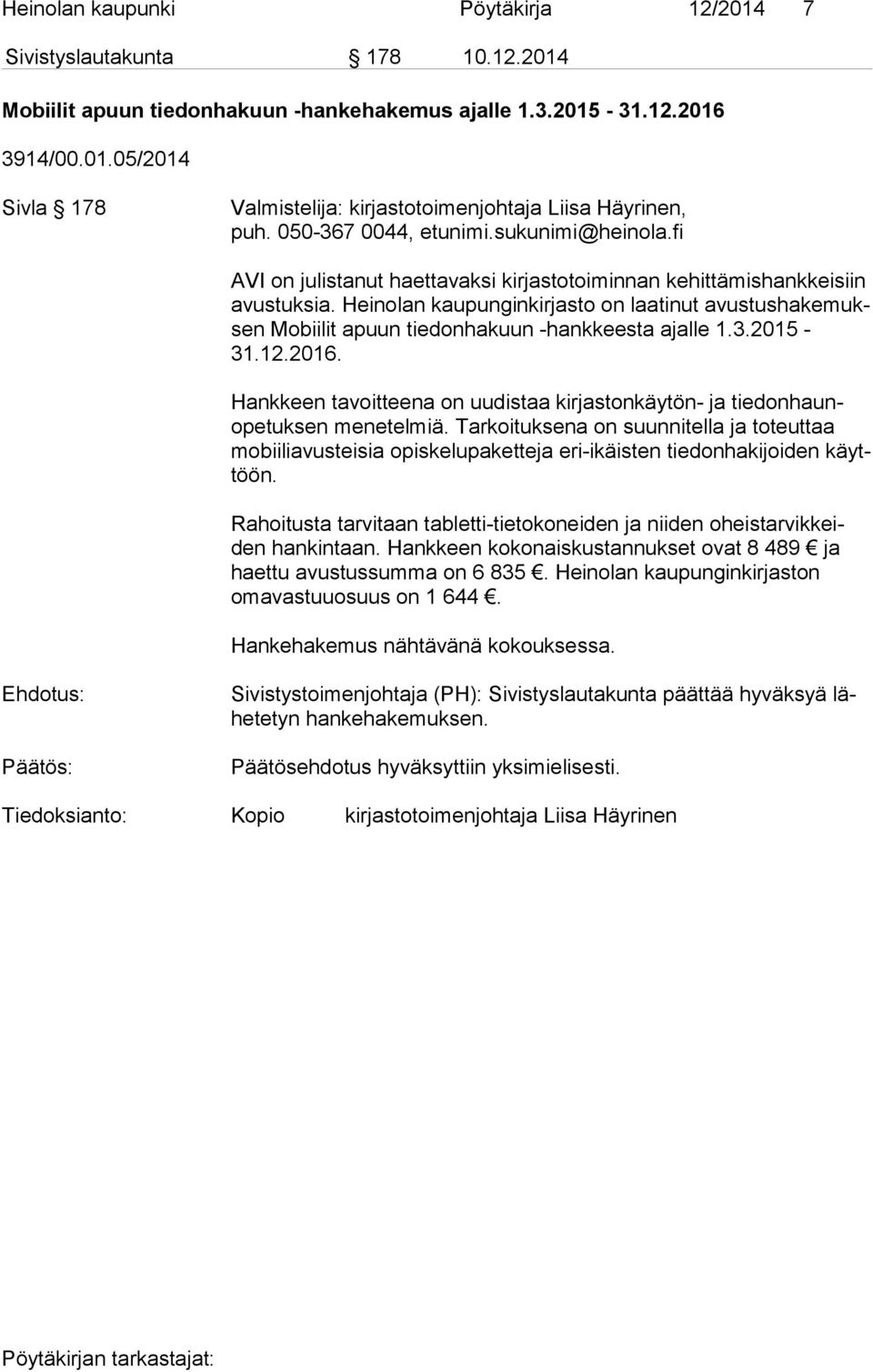 Heinolan kaupunginkirjasto on laatinut avus tus ha ke muksen Mobiilit apuun tiedonhakuun -hankkeesta ajalle 1.3.2015-31.12.2016.