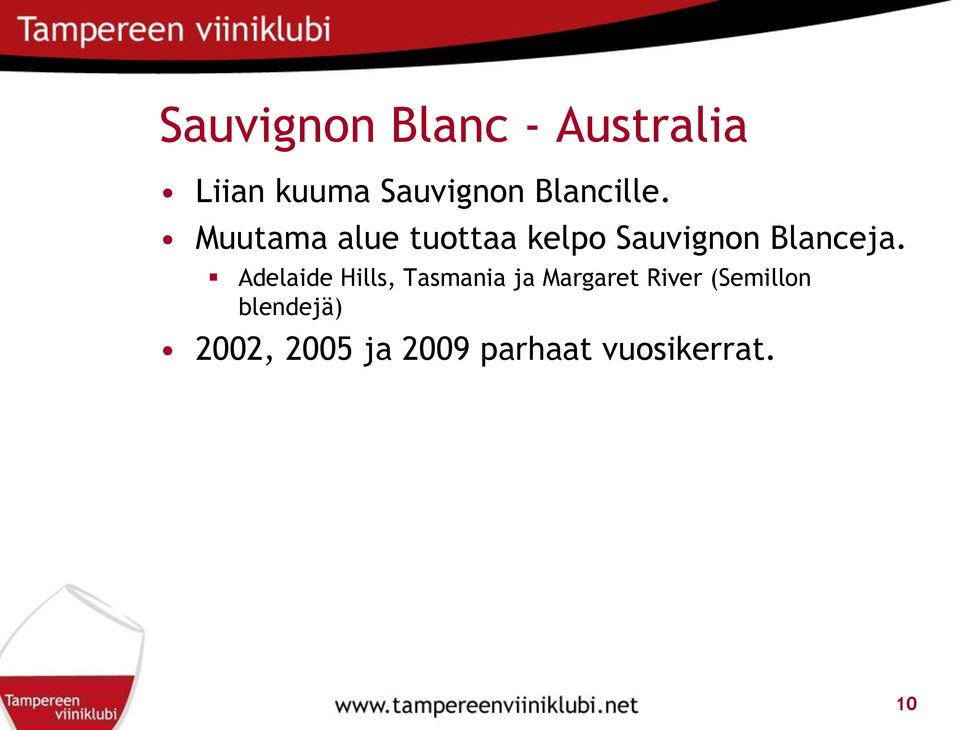Muutama alue tuottaa kelpo Sauvignon Blanceja.
