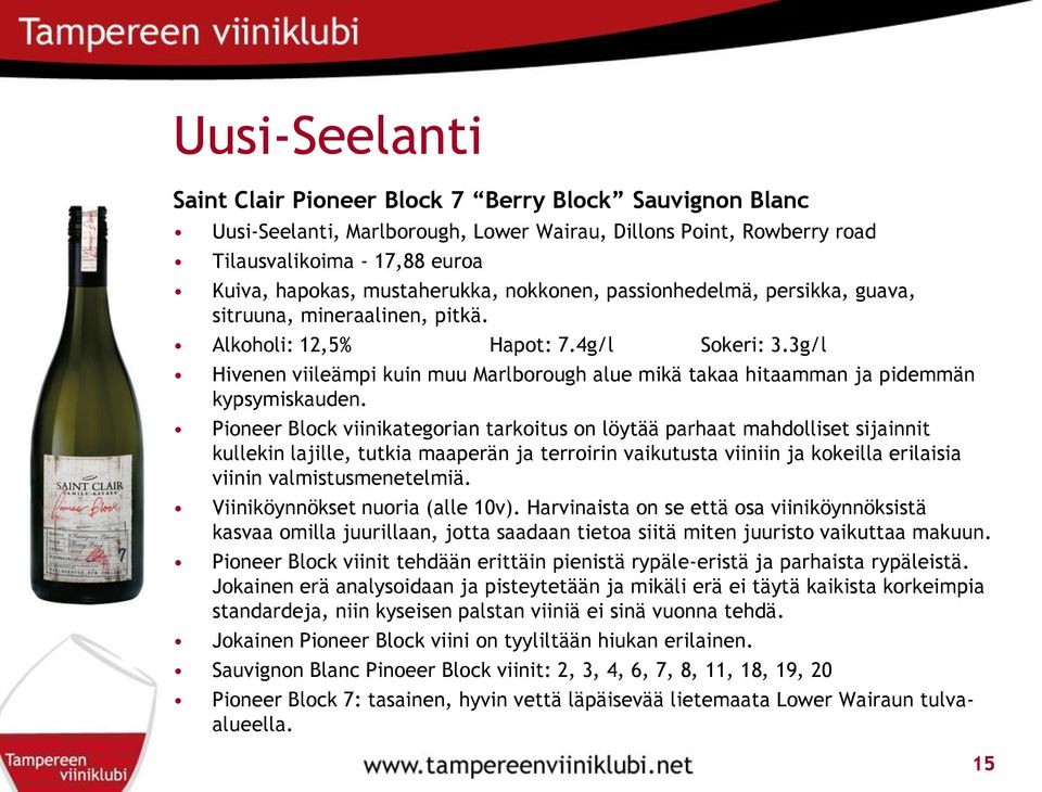 3g/l Hivenen viileämpi kuin muu Marlborough alue mikä takaa hitaamman ja pidemmän kypsymiskauden.