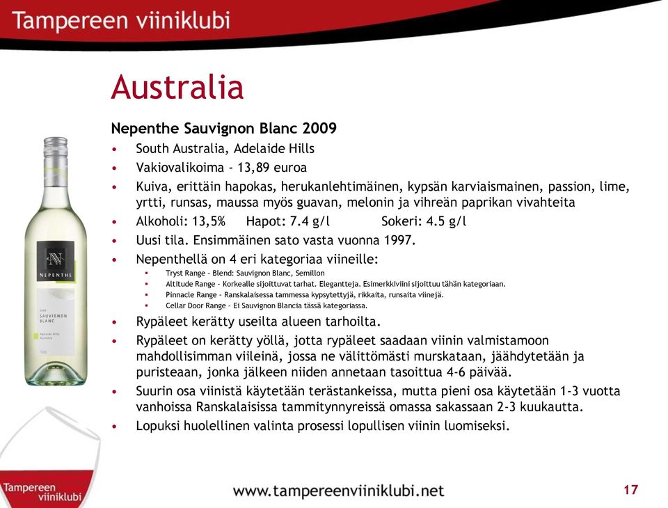 Nepenthellä on 4 eri kategoriaa viineille: Tryst Range Blend: Sauvignon Blanc, Semillon Altitude Range Korkealle sijoittuvat tarhat. Elegantteja. Esimerkkiviini sijoittuu tähän kategoriaan.