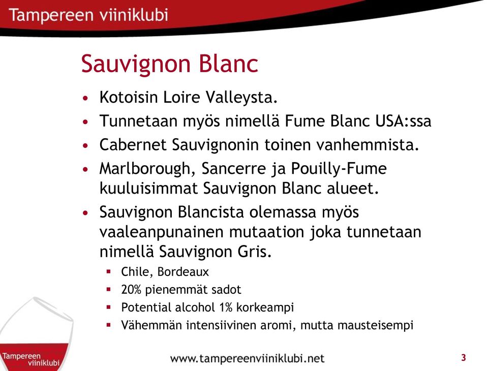 Marlborough, Sancerre ja Pouilly-Fume kuuluisimmat Sauvignon Blanc alueet.