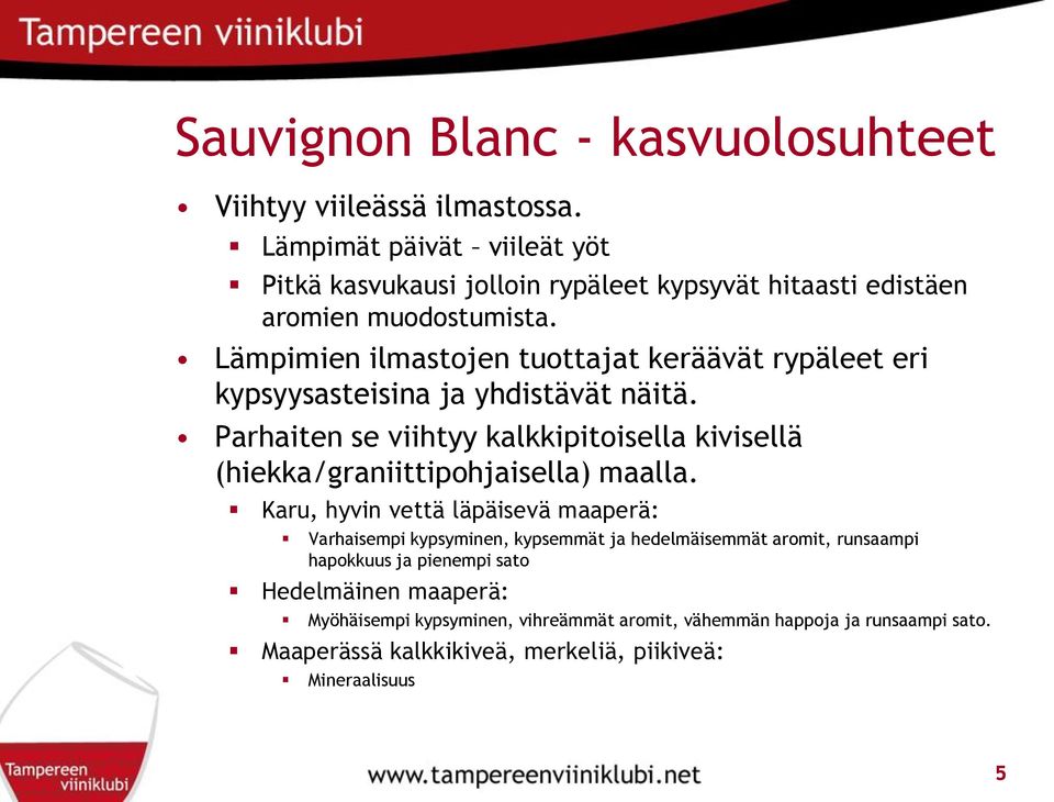 Lämpimien ilmastojen tuottajat keräävät rypäleet eri kypsyysasteisina ja yhdistävät näitä.