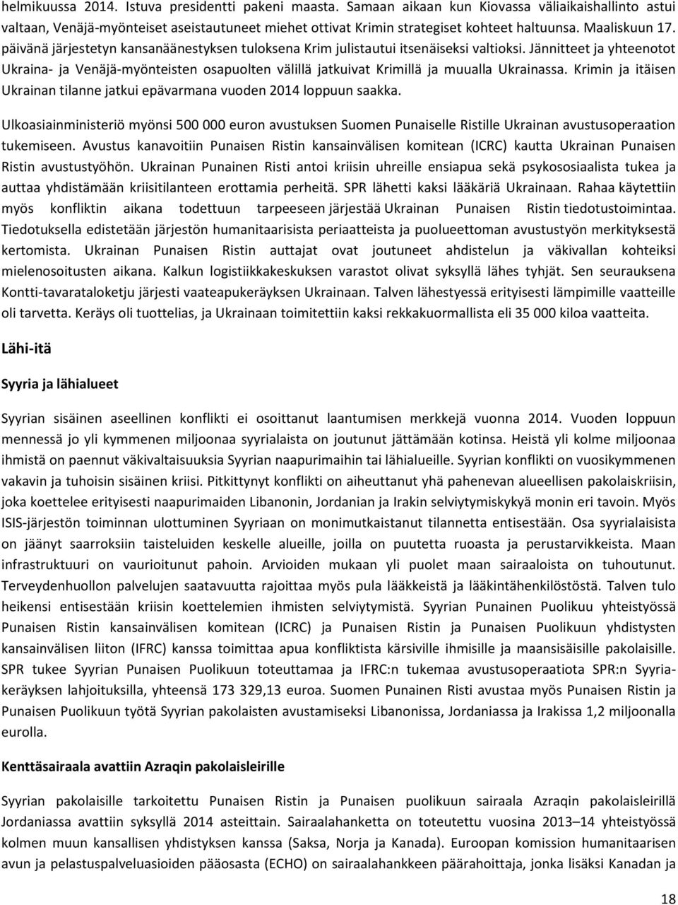 Jännitteet ja yhteenotot Ukraina- ja Venäjä-myönteisten osapuolten välillä jatkuivat Krimillä ja muualla Ukrainassa. Krimin ja itäisen Ukrainan tilanne jatkui epävarmana vuoden 2014 loppuun saakka.