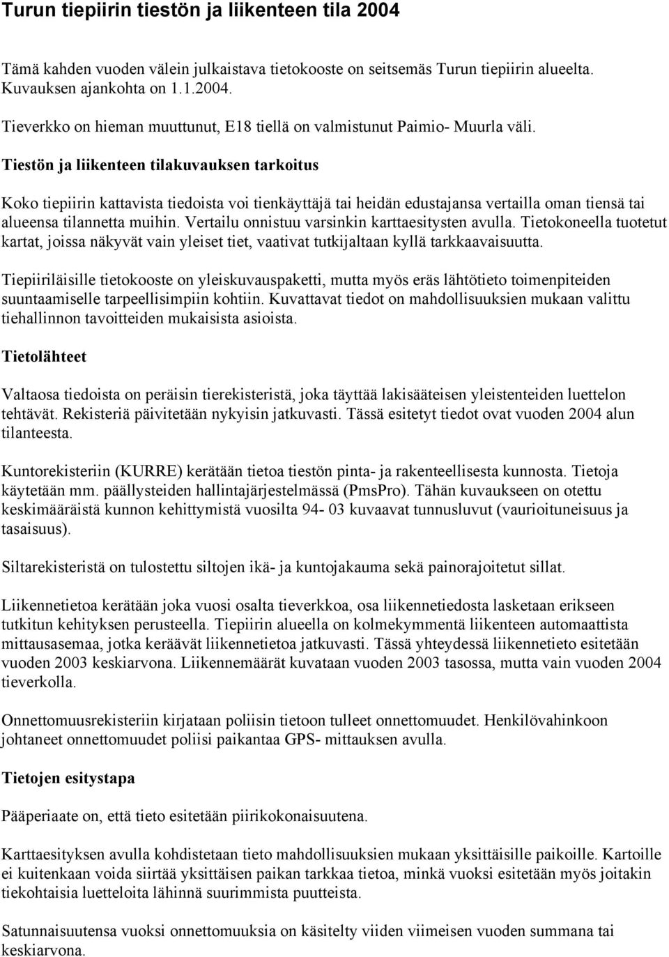 Vertailu onnistuu varsinkin karttaesitysten avulla. Tietokoneella tuotetut kartat, joissa näkyvät vain yleiset tiet, vaativat tutkijaltaan kyllä tarkkaavaisuutta.