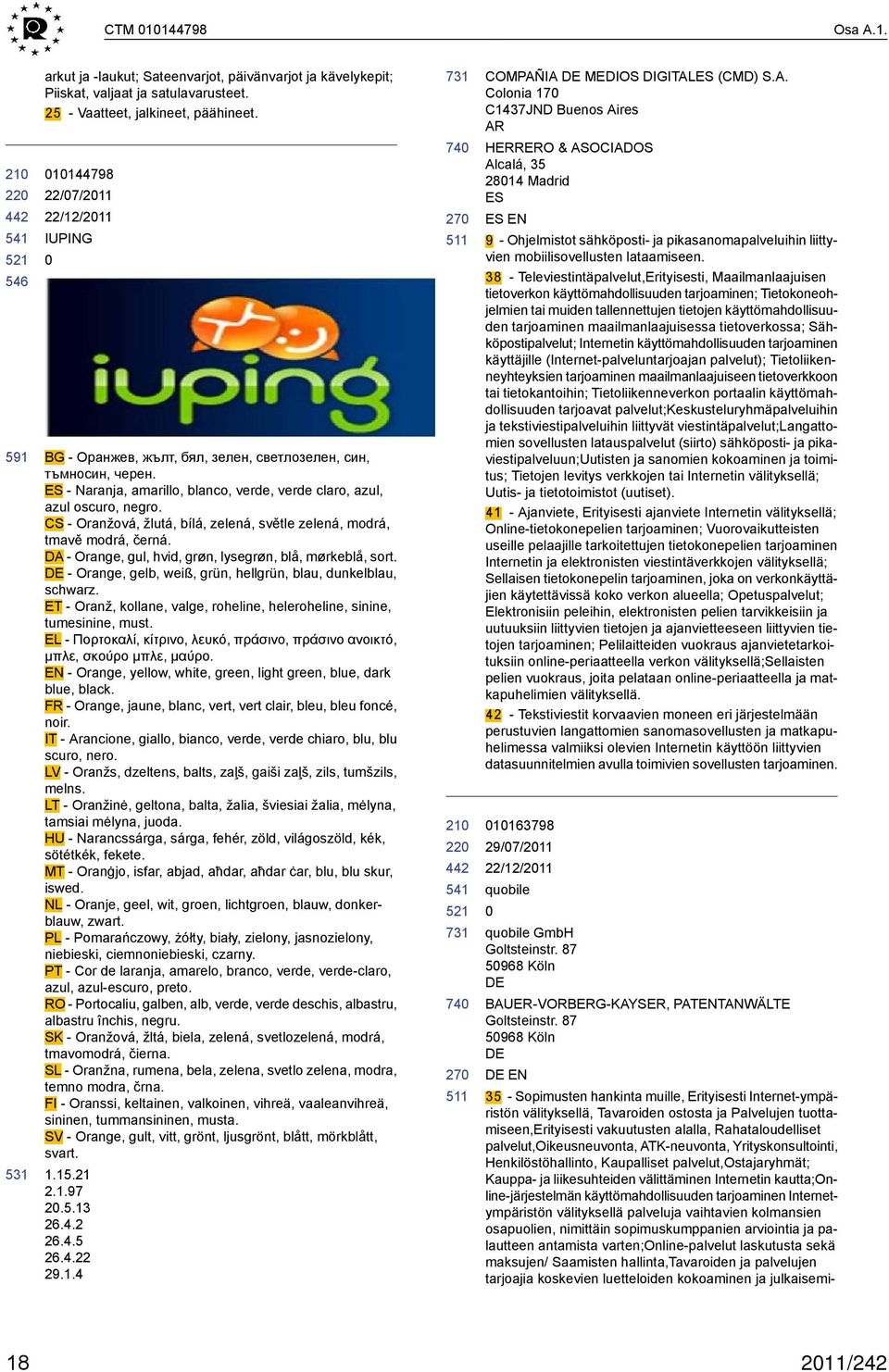 CS - Oranžová, žlutá, bílá, zelená, světle zelená, modrá, tmavě modrá, černá. DA - Orange, gul, hvid, grøn, lysegrøn, blå, mørkeblå, sort.