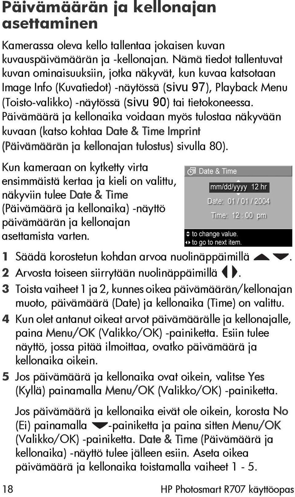 Päivämäärä ja kellonaika voidaan myös tulostaa näkyvään kuvaan (katso kohtaa Date & Time Imprint (Päivämäärän ja kellonajan tulostus) sivulla 80).