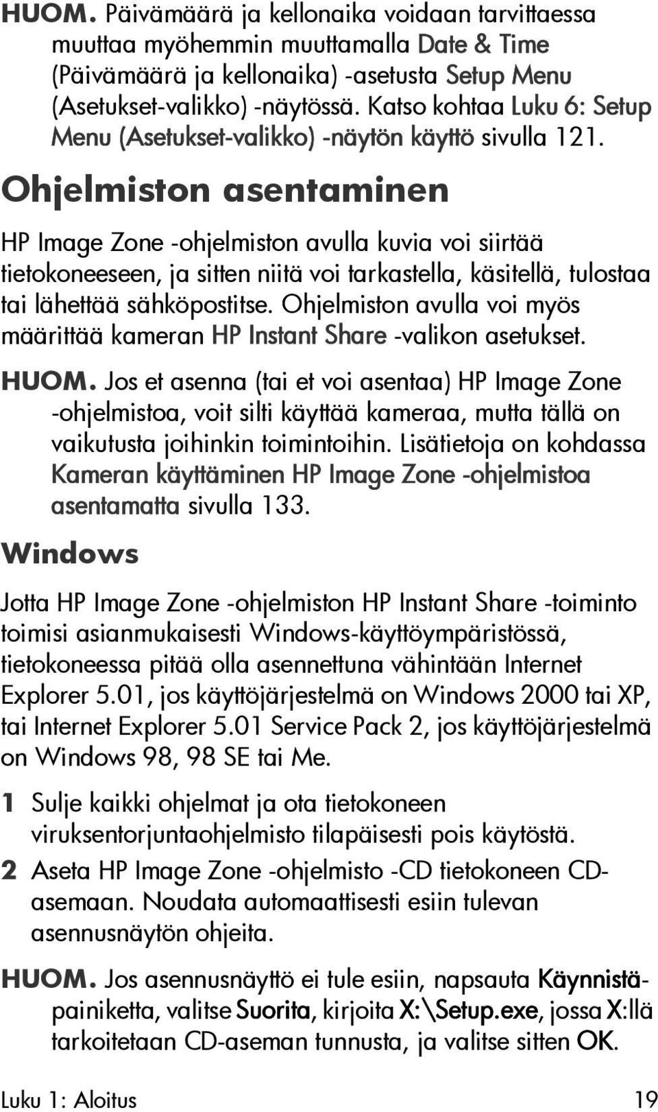 Ohjelmiston asentaminen HP Image Zone -ohjelmiston avulla kuvia voi siirtää tietokoneeseen, ja sitten niitä voi tarkastella, käsitellä, tulostaa tai lähettää sähköpostitse.