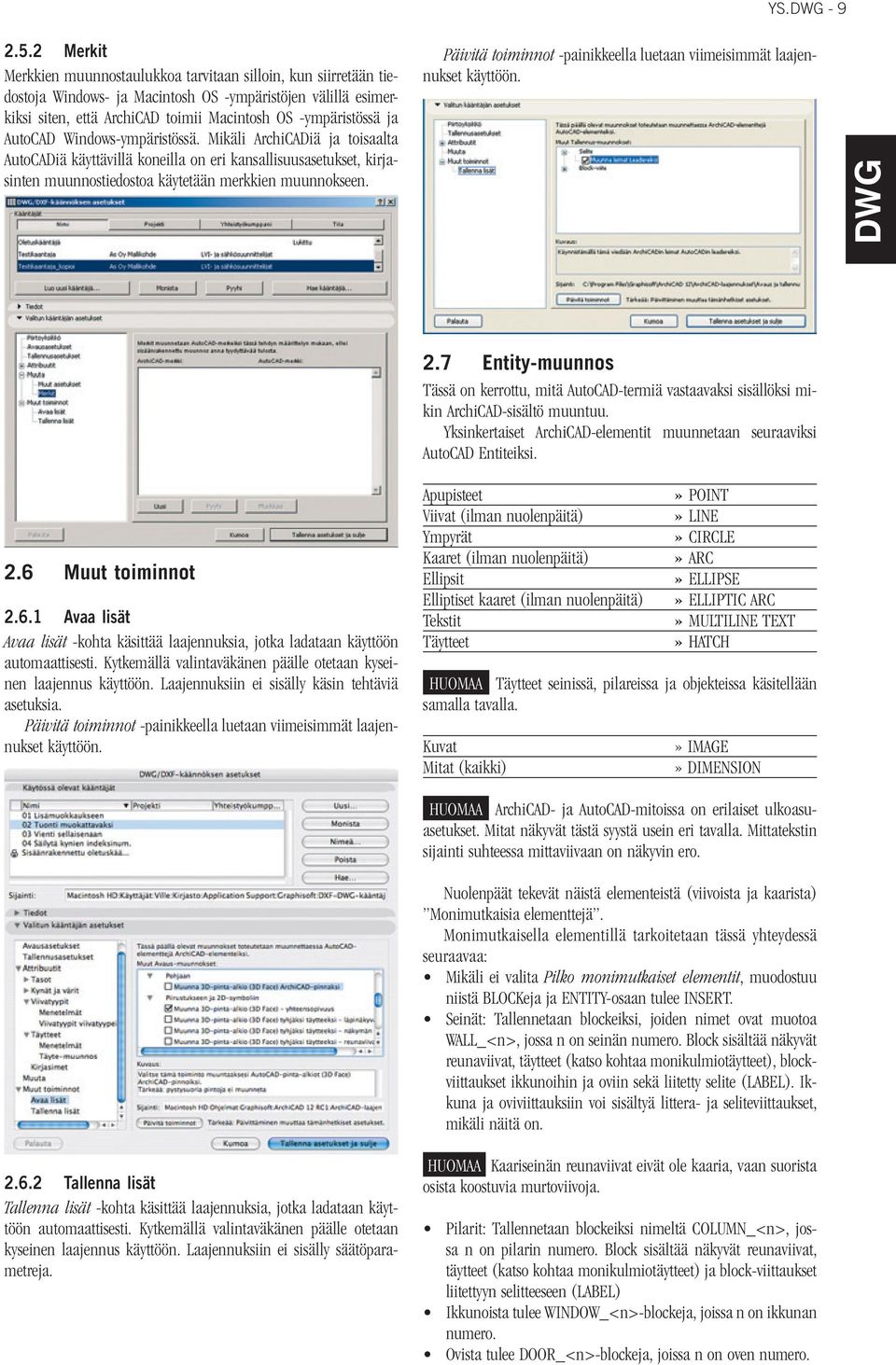 AutoCAD Windows-ympäristössä. Mikäli ArchiCADiä ja toisaalta AutoCADiä käyttävillä koneilla on eri kansallisuusasetukset, kirjasinten muunnostiedostoa käytetään merkkien muunnokseen.