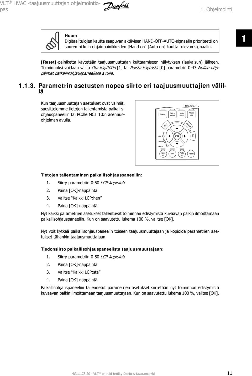 1 [Reset]-painiketta käytetään taajuusmuuttajan kuittaamiseen hälytyksen (laukaisun) jälkeen.