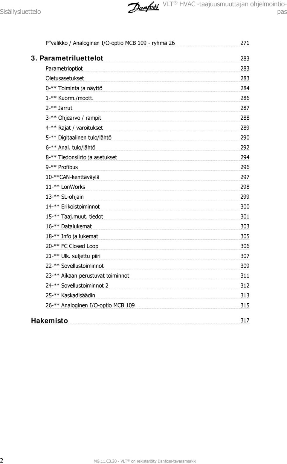 86 -** Jarrut 87 3-** Ohjearvo / rampit 88 4-** Rajat / varoitukset 89 5-** Digitaalinen tulo/lähtö 90 6-** Anal.