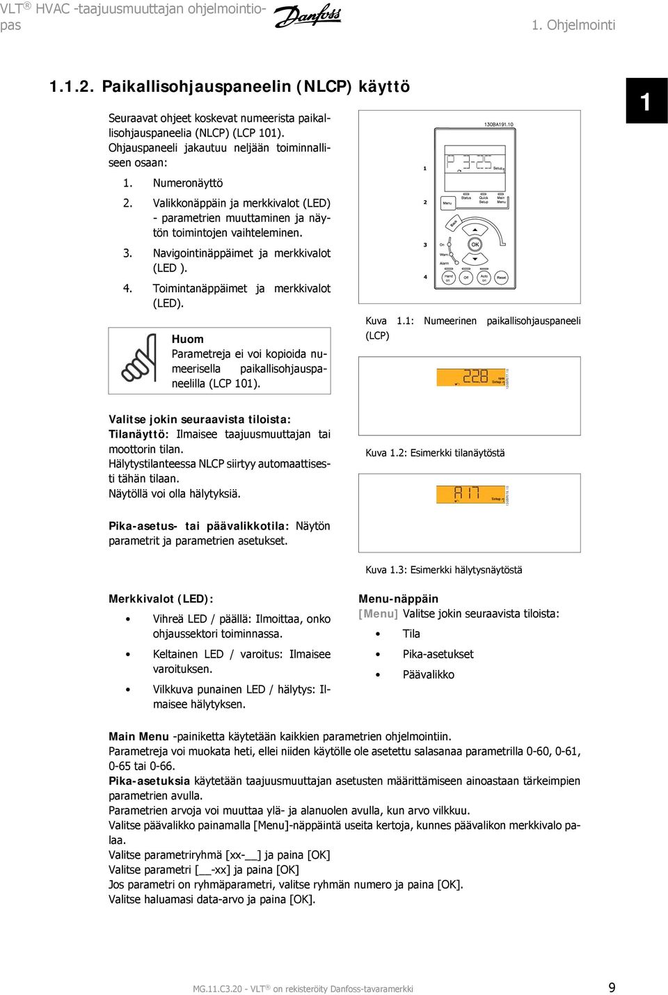 Navigointinäppäimet ja merkkivalot (LED ). 4. Toimintanäppäimet ja merkkivalot (LED). Huom Parametreja ei voi kopioida numeerisella paikallisohjauspaneelilla (LCP 101). Kuva 1.