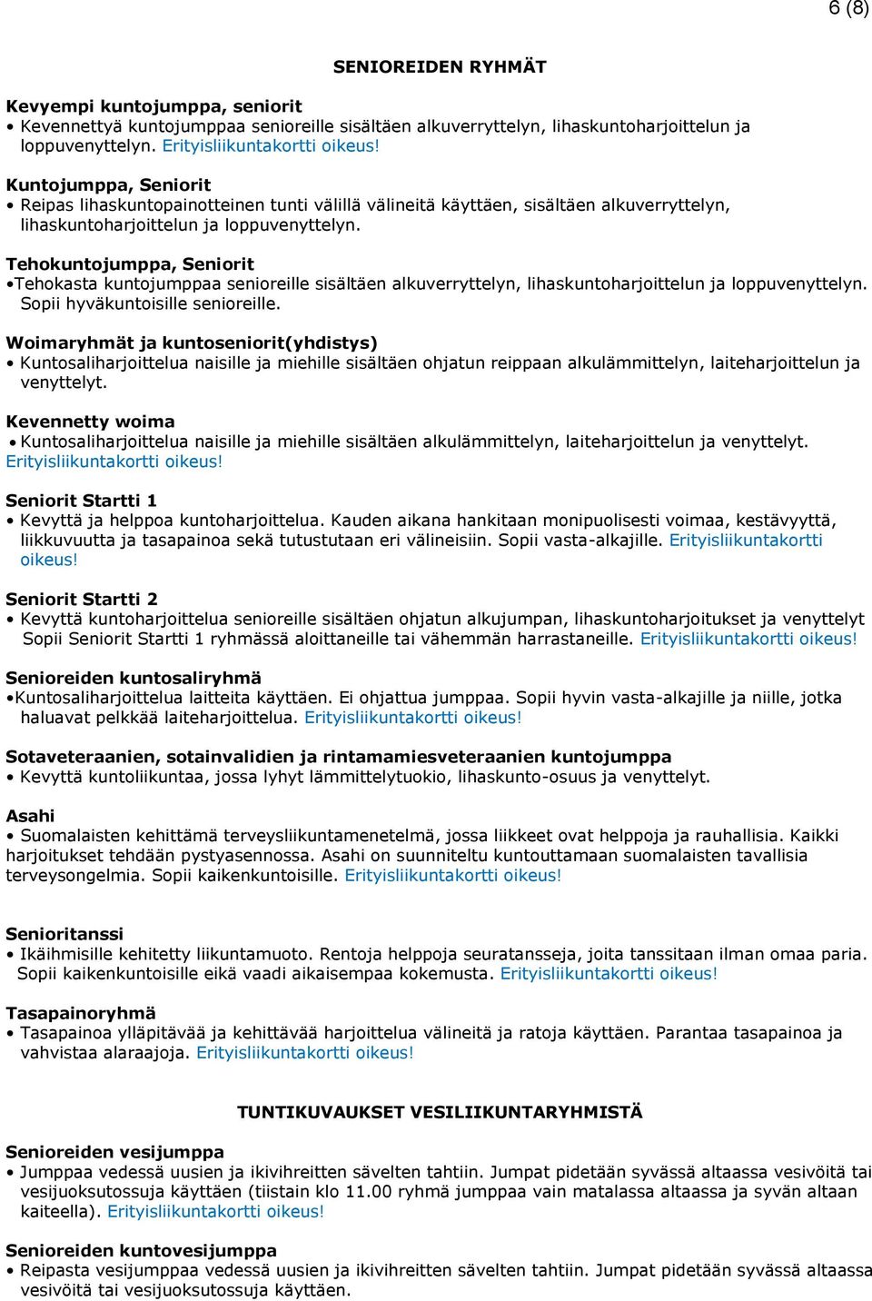 Tehokuntojumppa, Seniorit Tehokasta kuntojumppaa senioreille sisältäen alkuverryttelyn, lihaskuntoharjoittelun ja loppuvenyttelyn. Sopii hyväkuntoisille senioreille.