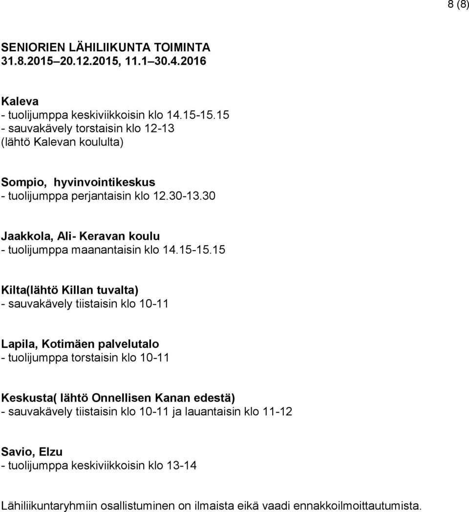 30 Jaakkola, Ali- Keravan koulu - tuolijumppa maanantaisin klo 14.15-15.
