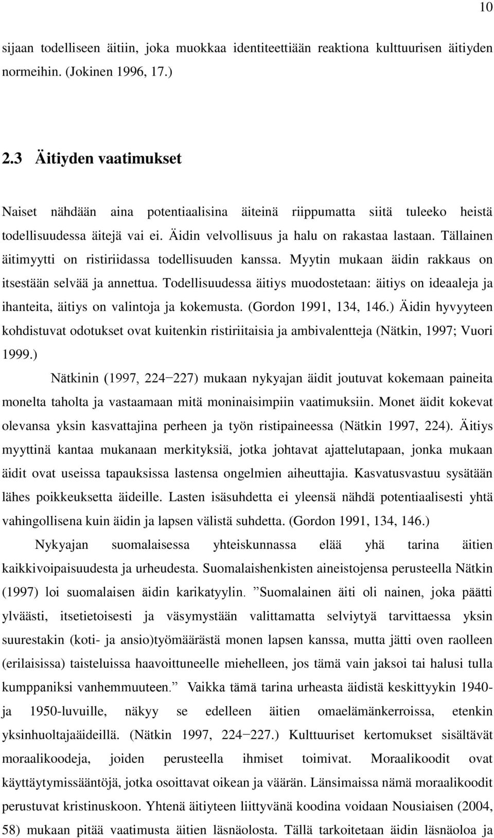 Tällainen äitimyytti on ristiriidassa todellisuuden kanssa. Myytin mukaan äidin rakkaus on itsestään selvää ja annettua.