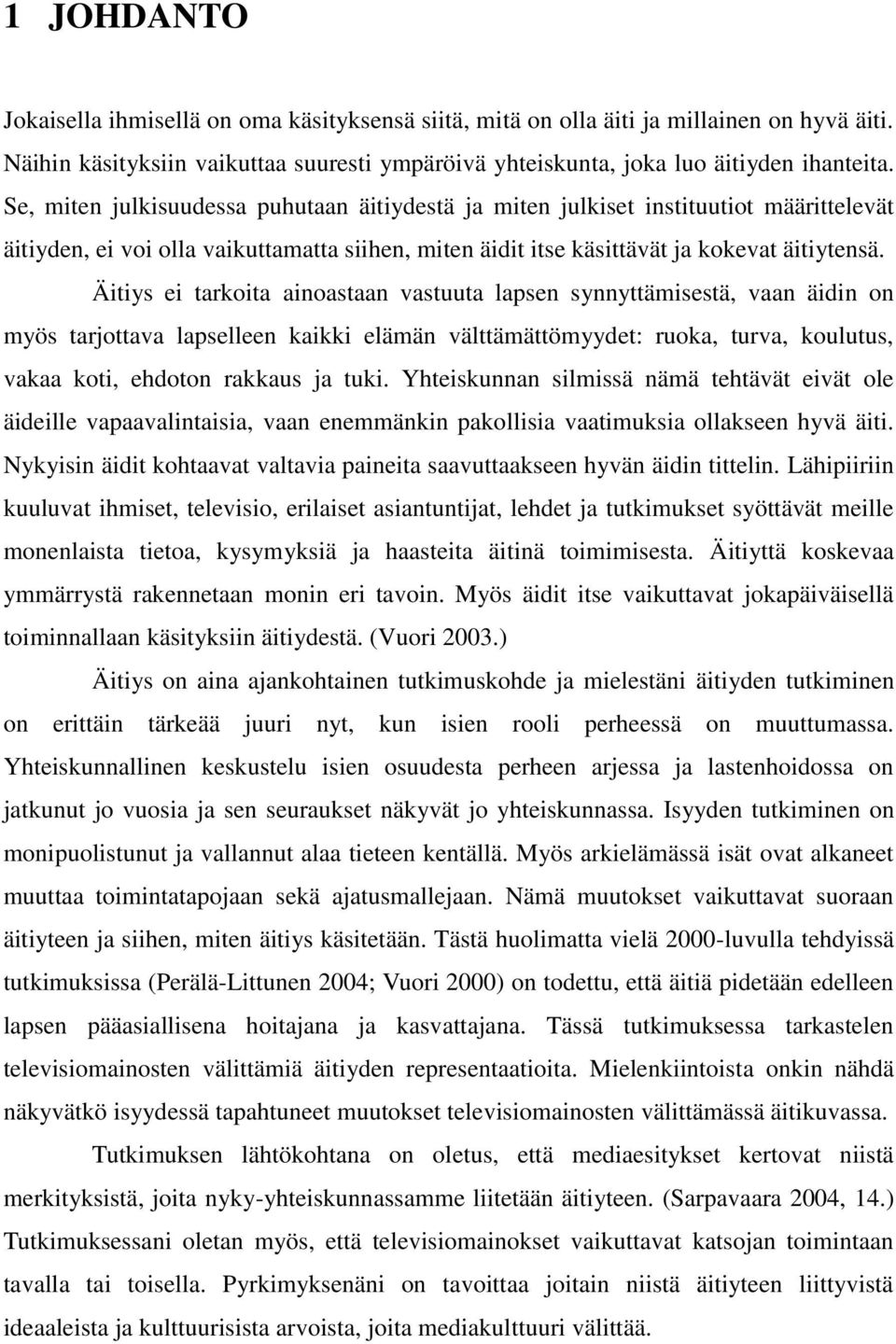 Äitiys ei tarkoita ainoastaan vastuuta lapsen synnyttämisestä, vaan äidin on myös tarjottava lapselleen kaikki elämän välttämättömyydet: ruoka, turva, koulutus, vakaa koti, ehdoton rakkaus ja tuki.