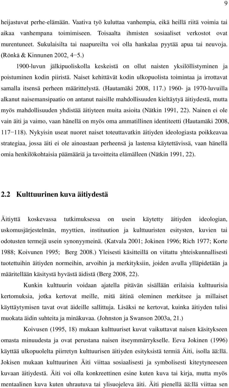 ) 1900-luvun jälkipuoliskolla keskeistä on ollut naisten yksilöllistyminen ja poistuminen kodin piiristä.