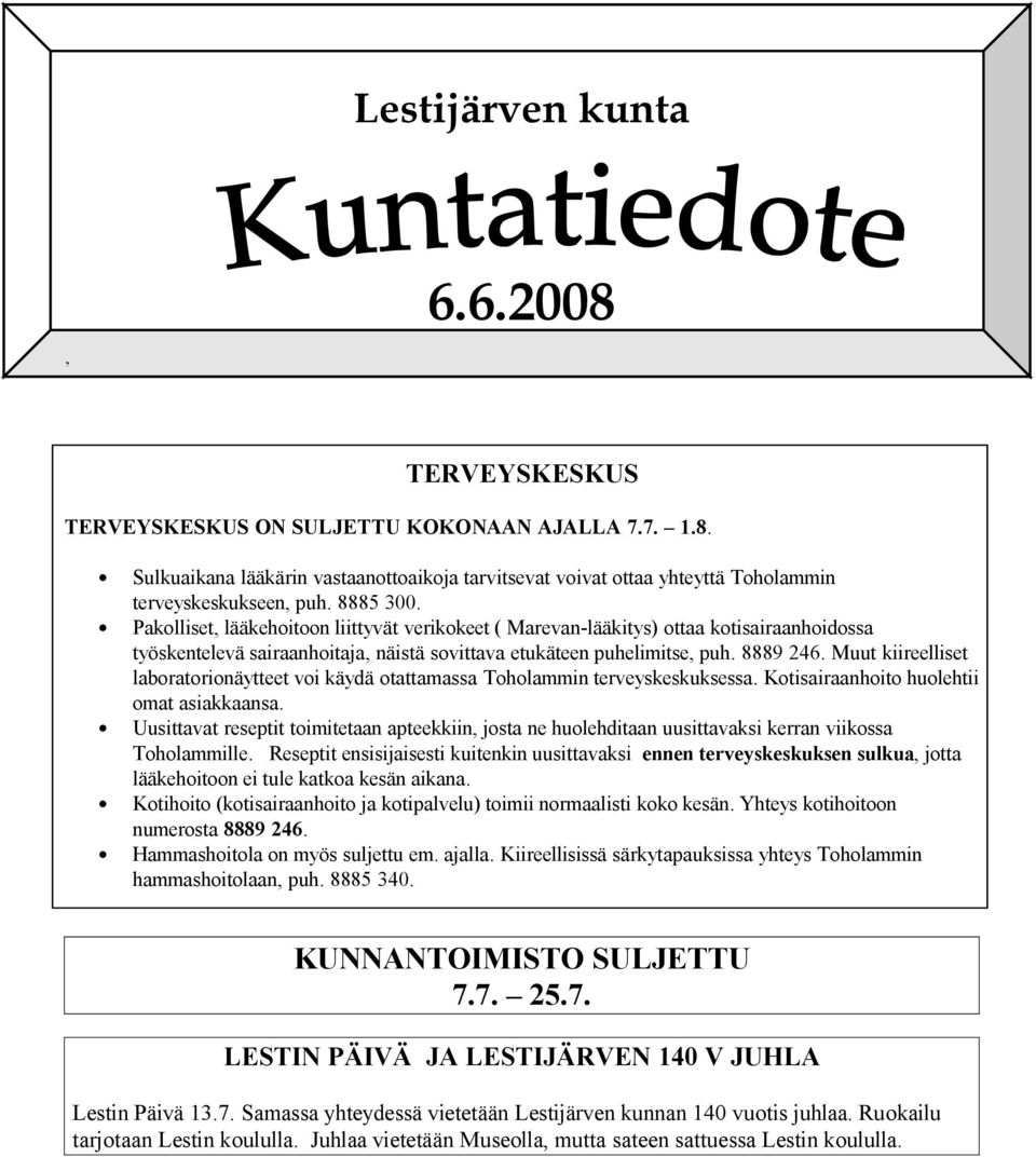 Muut kiireelliset laboratorionäytteet voi käydä otattamassa Toholammin terveyskeskuksessa. Kotisairaanhoito huolehtii omat asiakkaansa.