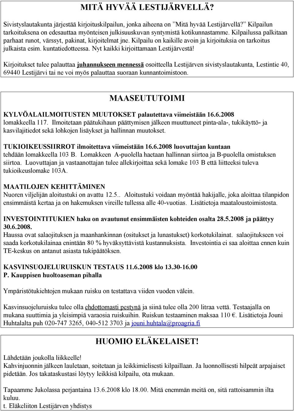 Kilpailu on kaikille avoin ja kirjoituksia on tarkoitus julkaista esim. kuntatiedotteessa. Nyt kaikki kirjoittamaan Lestijärvestä!